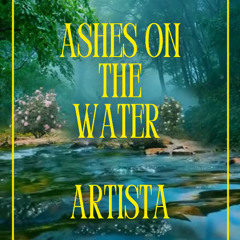 ASHES ON THE WATER 1