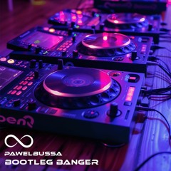Bootleg Banger (PawelBussa)