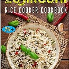 [Get] KINDLE 💓 The Ultimate ZOJIRUSHI Rice Cooker Cookbook: 75+ Best Recipes For You