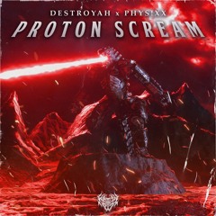 destroyah & PHYS!XX - Proton Scream