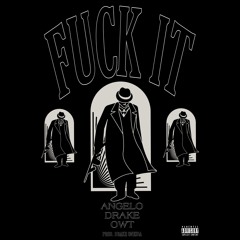 Angelo, Drake Oneida & O.W.T - FUCK IT Prod. Drake Oneida