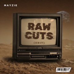 RAW CUTS (MAYZIE CLUB EDIT)