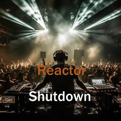 Reactor Shutdown  -------------------   SamplerRemix