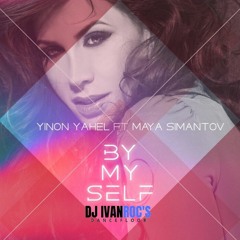 Yinon Yahel Ft. Maya Simantov - By My Self (Dj Ivan Roc's Tena Mashup Mix)