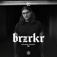BRZRKR - Euphoria Podcast 060