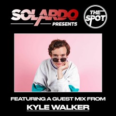 Solardo Presents The Spot - Kyle Walker Guest Mix