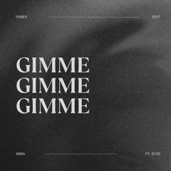 Gimme Gimme Gimme - FABEX & SYZZ EDIT