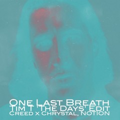 One Last Breath (Tim T 'The Days' Edit) - Creed x Chrystal, NOTION