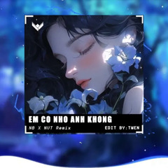 Em Có Nhớ Anh Không - NB x NVT Remix | Nhạc Hot Tik Tok Remix Mới Nhất 2023