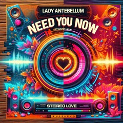 Lady A Vs Edward Maya - Need You Now (VDJ JD Mash Up)