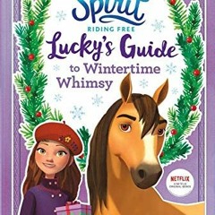[GET] EPUB 📙 Spirit Riding Free: Lucky's Guide to Wintertime Whimsy by  Ellie Rose [