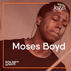FoldedSpace with Tony Minvielle on Jazz FM 18/10/20 w/ Moses Boyd in conversation