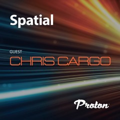 Spatial 030 March 2024  Guest Mix Chris Cargo. Proton Radio