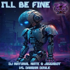 FREE DOWNLOAD! I'LL Be Fine- DJ Natural Nate® & Jiggabot VS Damian Doyle- 77deuce- The-Lost-Art.com