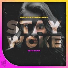Maple Flavoured Saliva - Stay Woke (Initi8 Remix)