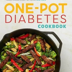 (⚡READ⚡) The One-Pot Diabetes Cookbook: Effortless Meals for Your Dutch Oven, Pr