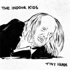 The Indoor Kids - Tiny Hands