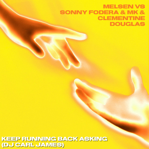 Melsen Vs Sonny Fodera & MK & Clementine Douglas - Keep Running Back Asking (DJ Carl James Mashup)