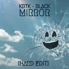 KBTK - Black Mirror [HARD EDIT]