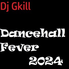 Dancehall Fever 2024 Mixtape By Dj Gkill