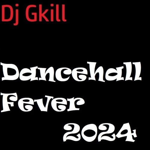 Dancehall Fever 2024 Mixtape By Dj Gkill
