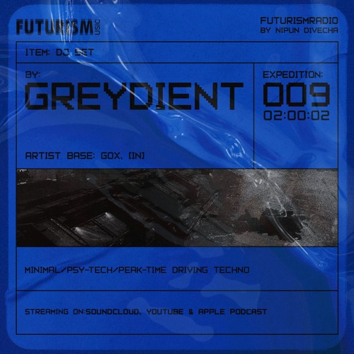 FR09 - Ft. Greydient - Minimal/Psy-tech/Peak-time Techno - Futurism Radio by Nipun Divecha