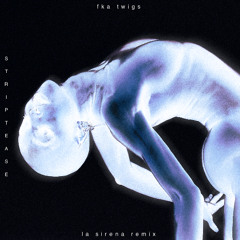FKA Twigs - Striptease (La Sirena Remix)