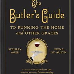 Get EBOOK 🖊️ The Butler's Guide to Running the Home and Other Graces by  Stanley Age