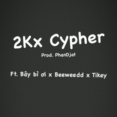 2Kx Cypher | ft. Bay Bi Oi x Beeweedd x Tikey (Prod. PhanDjat)