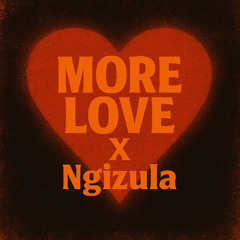 MORE LOVE x Ngizula (ft.SAFFA_J)