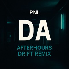PNL – DA (Afterhours Drift Remix)