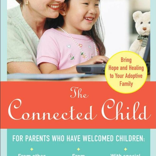 Stream [READ]- The Connected Child: Bring Hope and Healing to Your ...