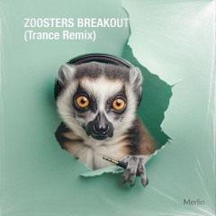 Zoosters Breakout (Trance Remix)