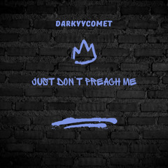 DarKYYComet - Just Don't Preach Me