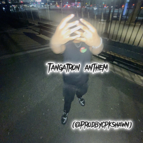 Tangatron anthem (-@prodbycpkshawn)