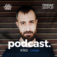 Club Mood Vibes Podcast #362 ─ Lonya