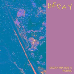 DECAY MIX 039 - Rubric
