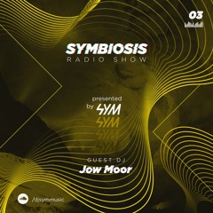 SYM03: Symbiosis Radio Show 03 - Guest Mix: Jow Moor