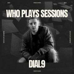 Wh0 Plays Sessions Episode 108: DIAL9 In The Mix