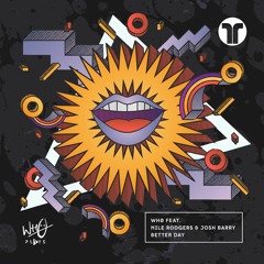 Wh0 Ft. Nile Rodgers & Josh Barry - Better Day (Radio Edit) [Wh0 Plays / Thrive]