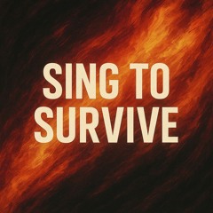 Sing to Survive