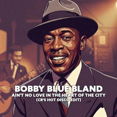 Bobby Blue Bland - Ain't No Love In The Heart Of The City (CR'S HOT DISCO EDIT)