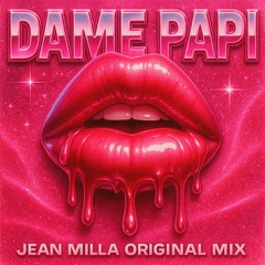 Jean Milla  - Dame Papi (Original Mix)