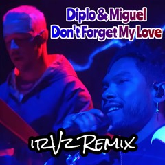 Diplo & Miguel - Dont Forget My Love (irVz Remix) EARLY WIP