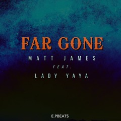 Far Gone - Feat. Lady Yaya (Prod. E.PBeats)