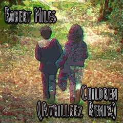 Robert Miles - Children (Atrilleez Remix)