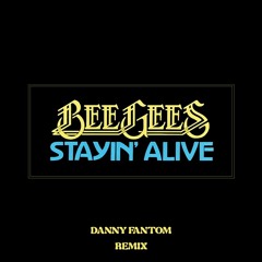 Bee Gees - Stayin' Alive (Danny Fantom Remix)