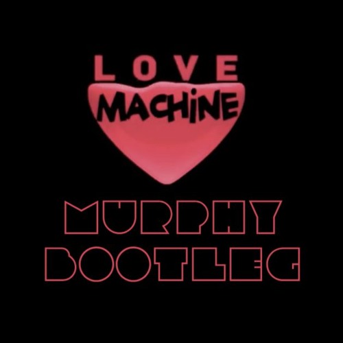 Love Machine - Girls Aloud (MURPH Bootleg) FREE DOWNLOAD