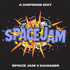 Space Jam x Damager (A DISPENSE Edit)