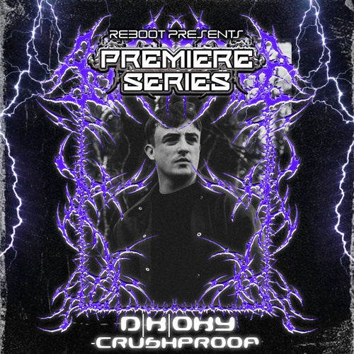 Reboot Premiere Series - D|K|OXY - CRUSHPROOF